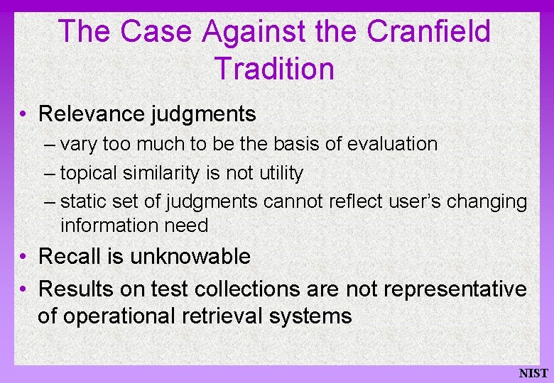 The Case Against the Cranfield Tradition • Relevance judgments – vary too much to
