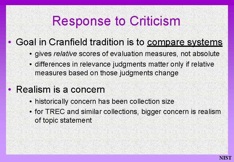 Response to Criticism • Goal in Cranfield tradition is to compare systems • gives