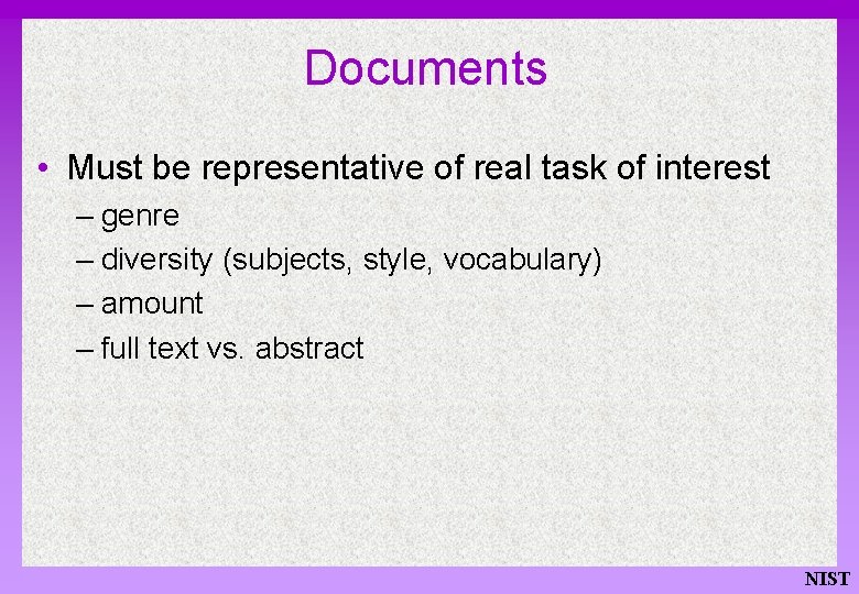 Documents • Must be representative of real task of interest – genre – diversity