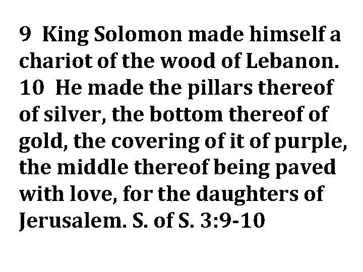 9 King Solomon made himself a chariot of the wood of Lebanon. 10 He