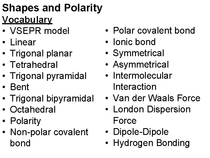 Shapes and Polarity Vocabulary • VSEPR model • Linear • Trigonal planar • Tetrahedral