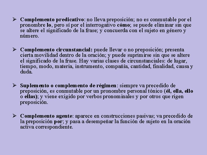 Ø Complemento predicativo: no lleva preposición; no es conmutable por el pronombre lo, pero