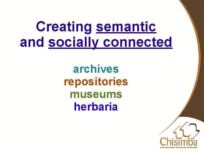 Creating semantic and socially connected archives repositories museums herbaria 