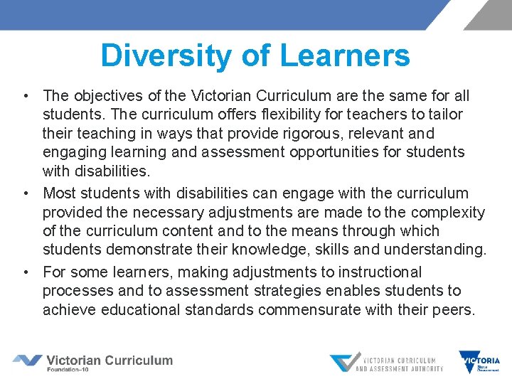 Diversity of Learners • The objectives of the Victorian Curriculum are the same for