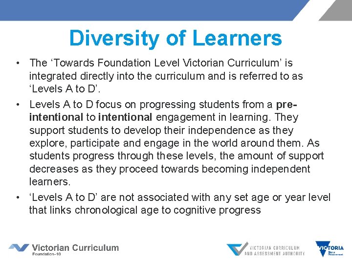 Diversity of Learners • The ‘Towards Foundation Level Victorian Curriculum’ is integrated directly into