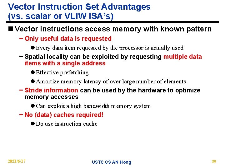 Vector Instruction Set Advantages (vs. scalar or VLIW ISA’s) n Vector instructions access memory