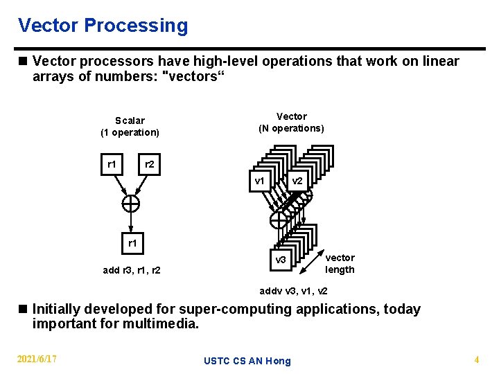 Vector Processing n Vector processors have high-level operations that work on linear arrays of