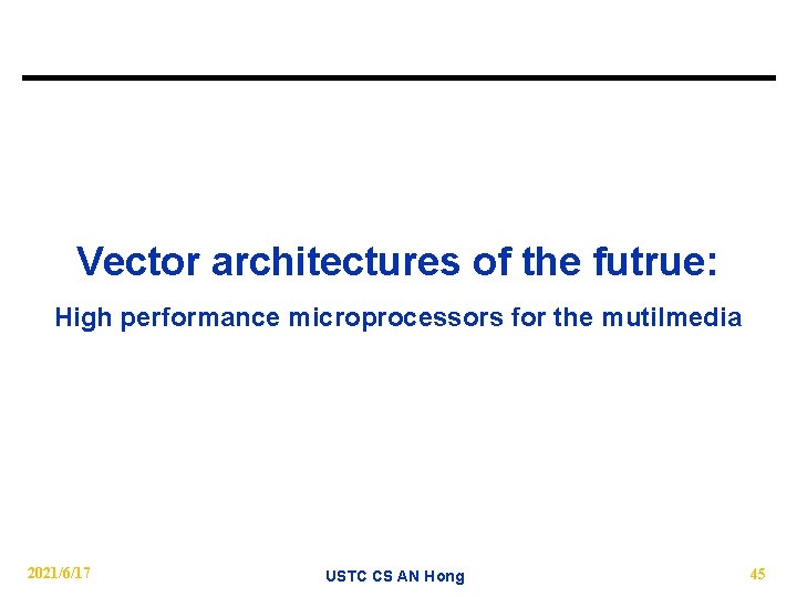 Vector architectures of the futrue: High performance microprocessors for the mutilmedia 2021/6/17 USTC CS