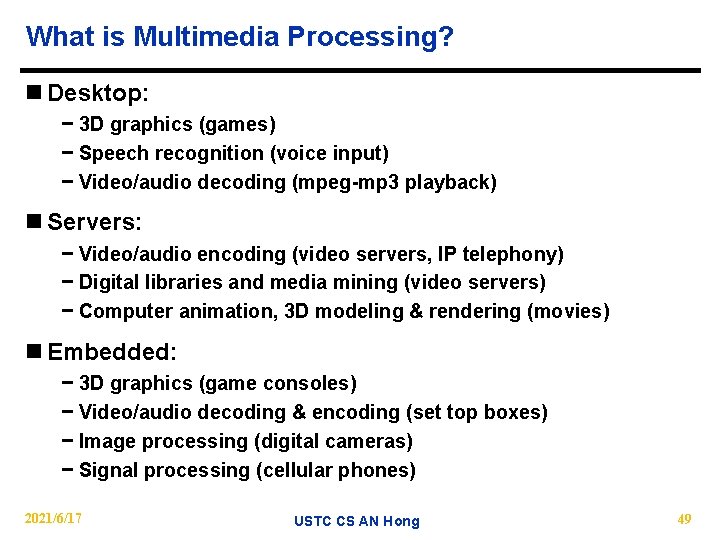 What is Multimedia Processing? n Desktop: − 3 D graphics (games) − Speech recognition