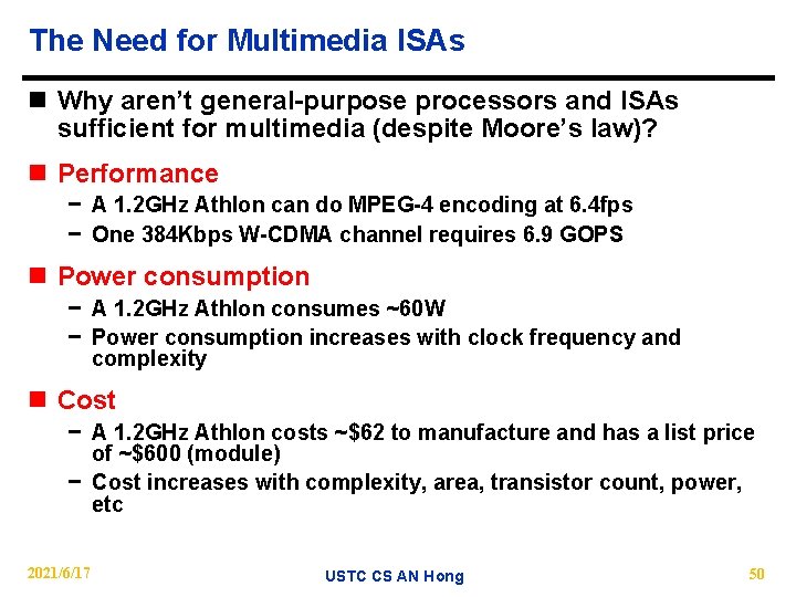 The Need for Multimedia ISAs n Why aren’t general-purpose processors and ISAs sufficient for