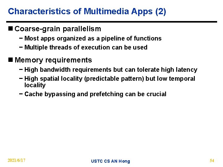 Characteristics of Multimedia Apps (2) n Coarse-grain parallelism − Most apps organized as a