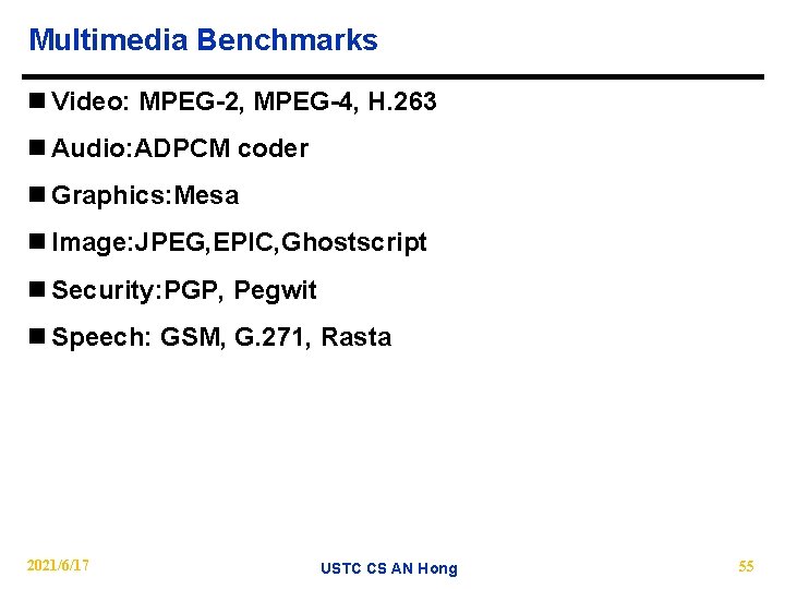 Multimedia Benchmarks n Video: MPEG-2, MPEG-4, H. 263 n Audio: ADPCM coder n Graphics: