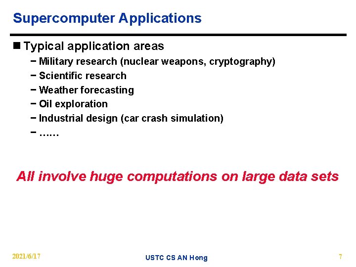 Supercomputer Applications n Typical application areas − Military research (nuclear weapons, cryptography) − Scientific