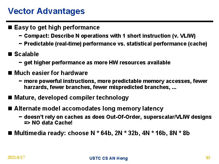 Vector Advantages n Easy to get high performance − Compact: Describe N operations with