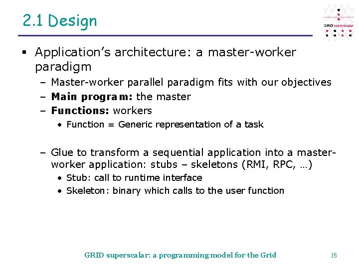 2. 1 Design § Application’s architecture: a master-worker paradigm – Master-worker parallel paradigm fits