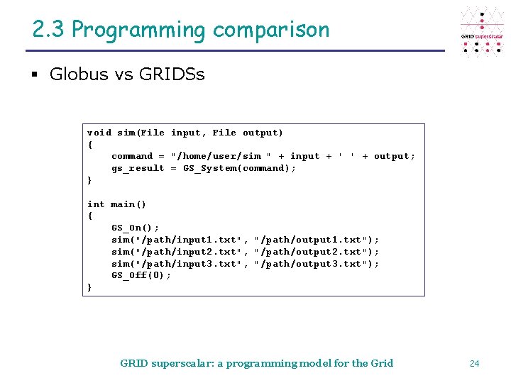 2. 3 Programming comparison § Globus vs GRIDSs void sim(File input, File output) {