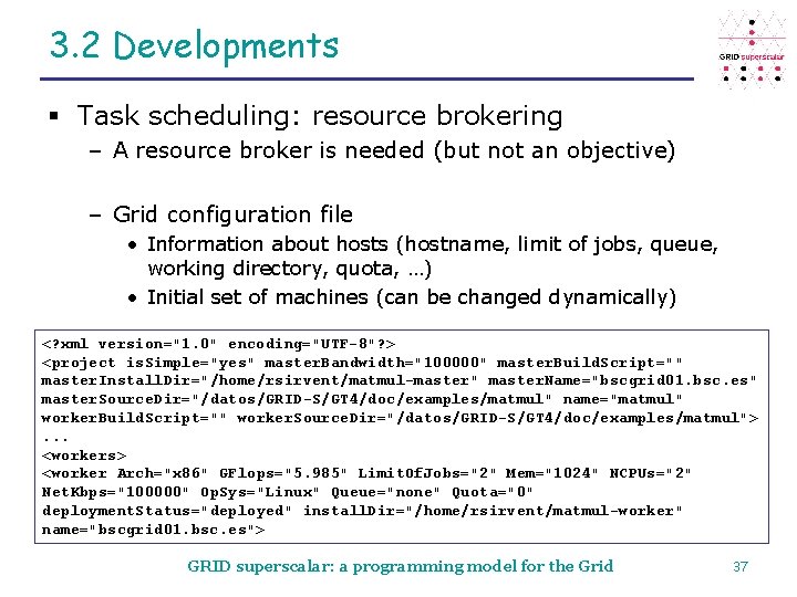 3. 2 Developments § Task scheduling: resource brokering – A resource broker is needed