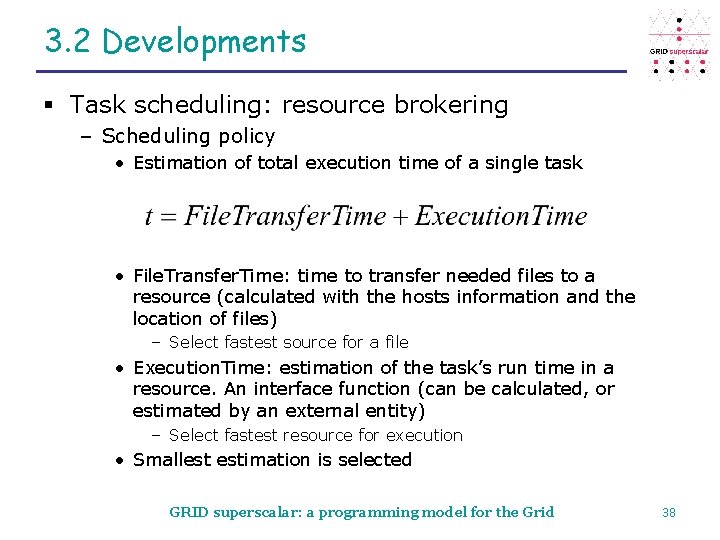 3. 2 Developments § Task scheduling: resource brokering – Scheduling policy • Estimation of