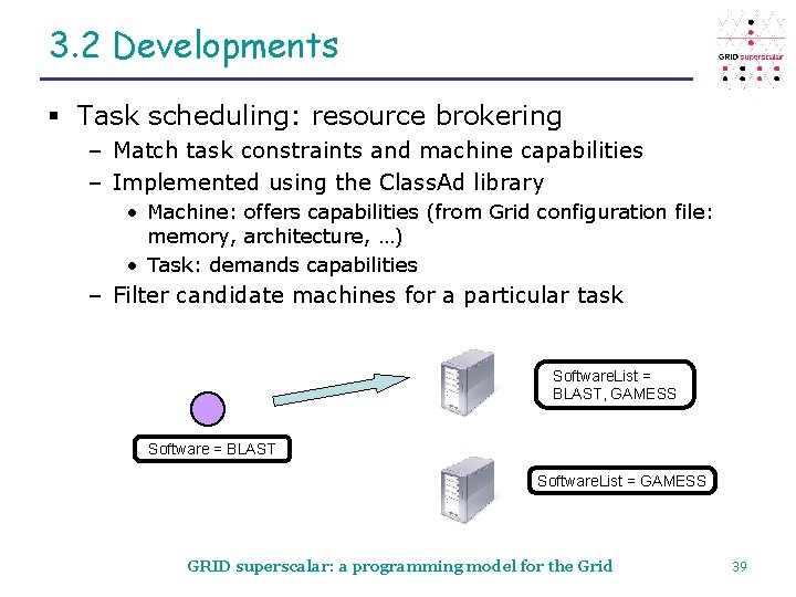 3. 2 Developments § Task scheduling: resource brokering – Match task constraints and machine
