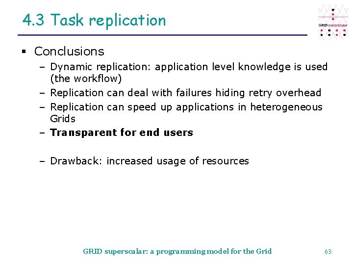 4. 3 Task replication § Conclusions – Dynamic replication: application level knowledge is used