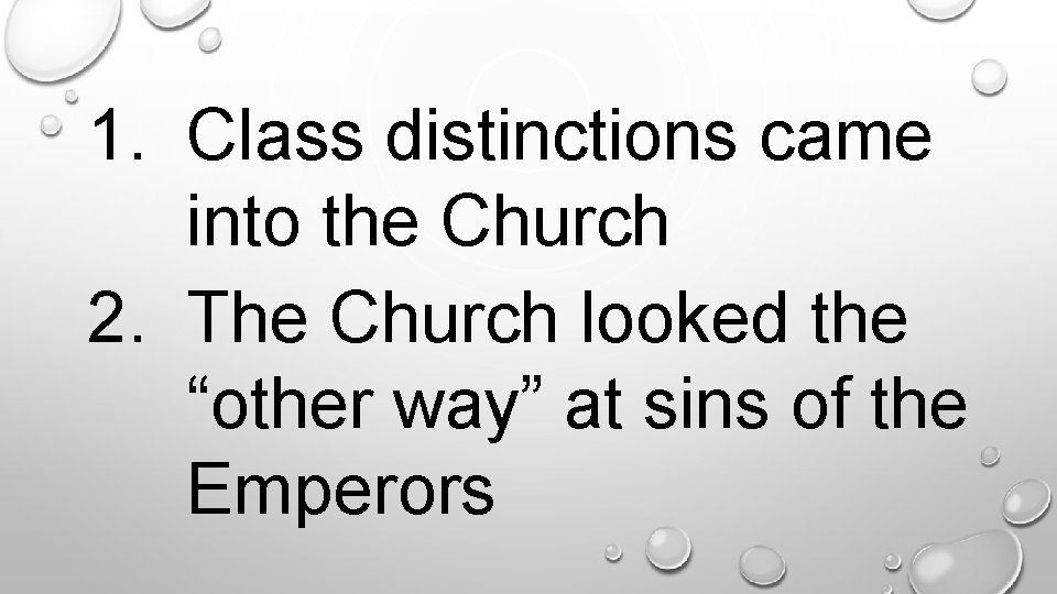 . 1. Class distinctions came into the Church 2. The Church looked the “other