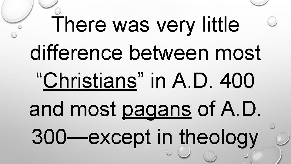 There was very little difference between most “Christians” in A. D. 400 and most