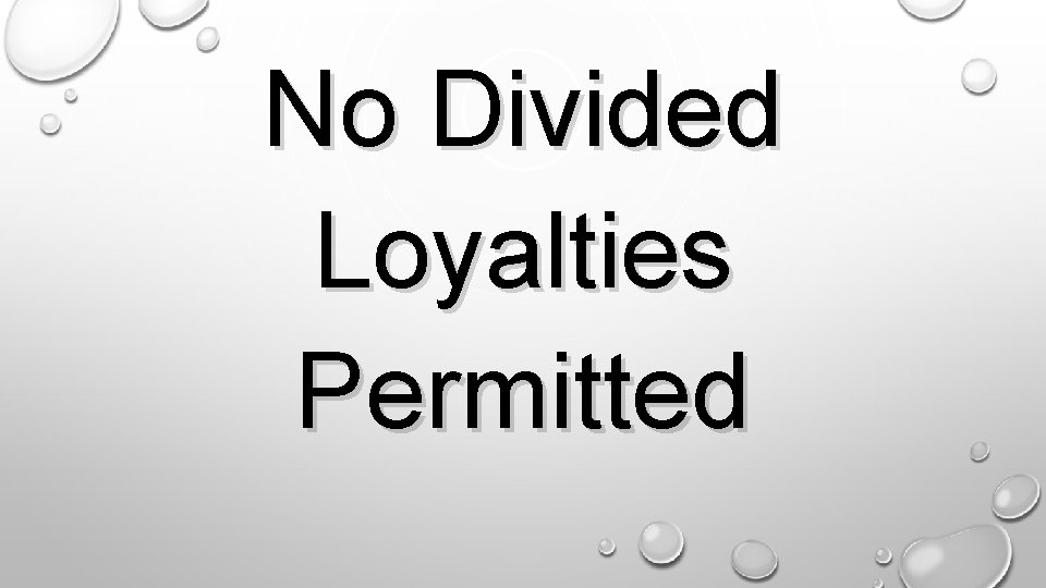 No Divided Loyalties Permitted. 