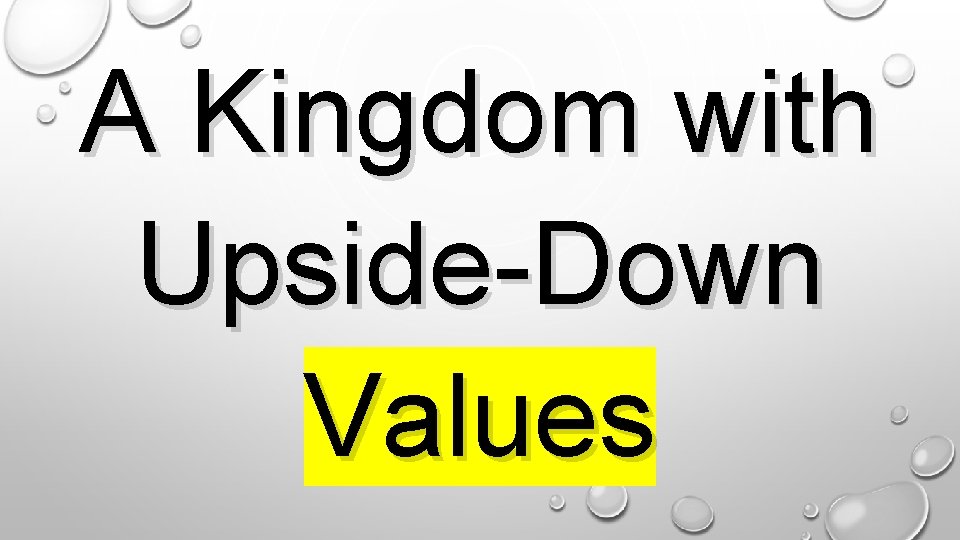 A Kingdom with Upside-Down Values. 