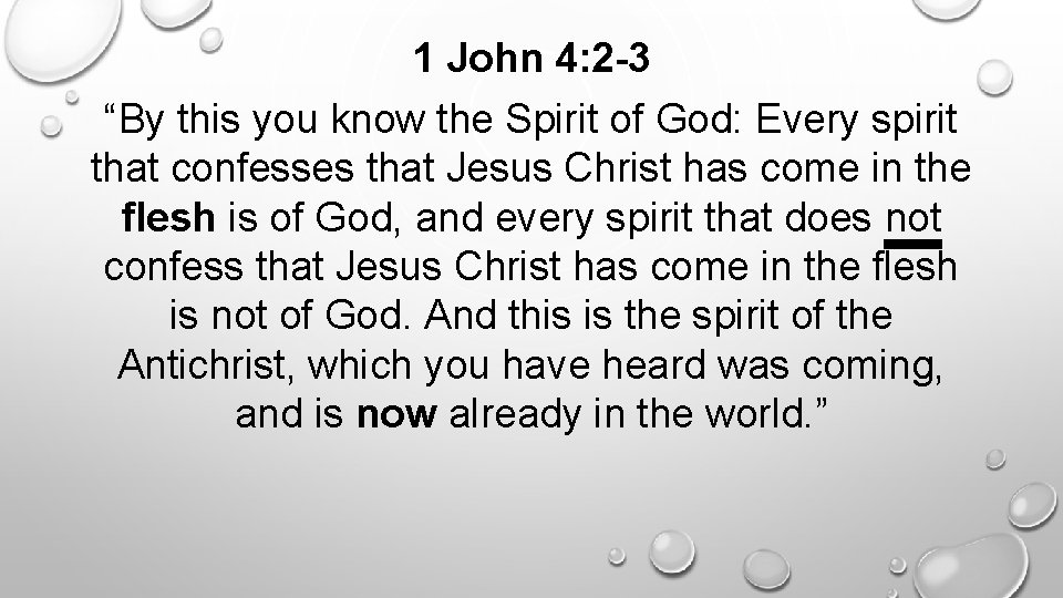 1 John 4: 2 -3 “By this you know the Spirit of God: Every