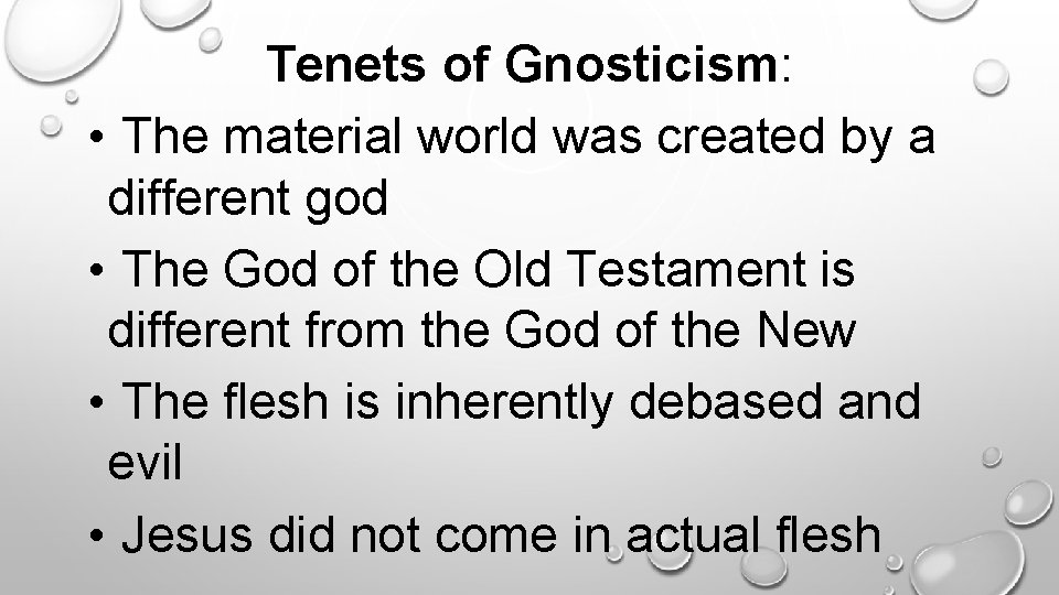 Tenets of Gnosticism: • The material world was created by a different god •