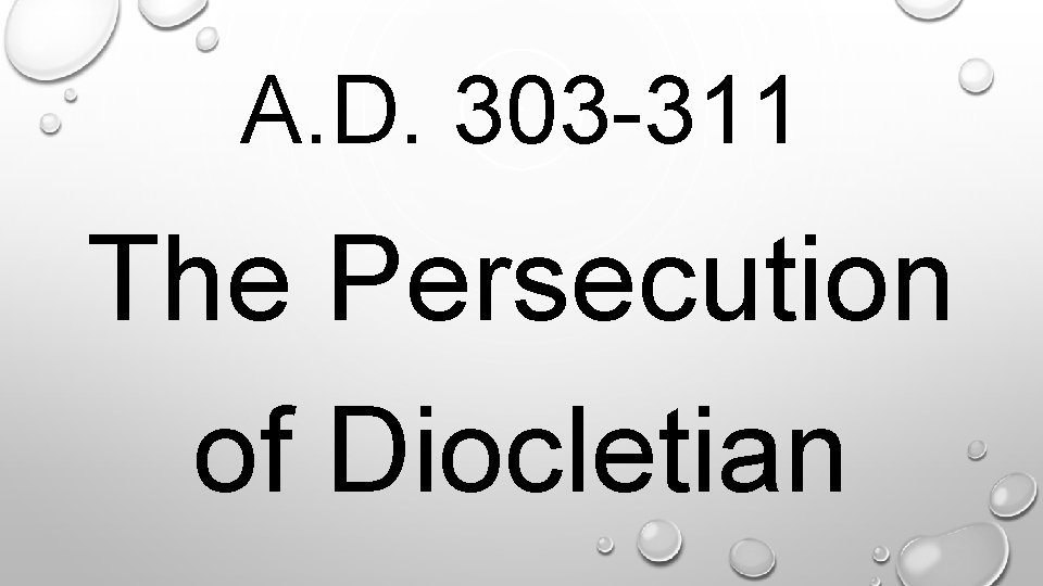 . A. D. 303 -311 The Persecution of Diocletian 