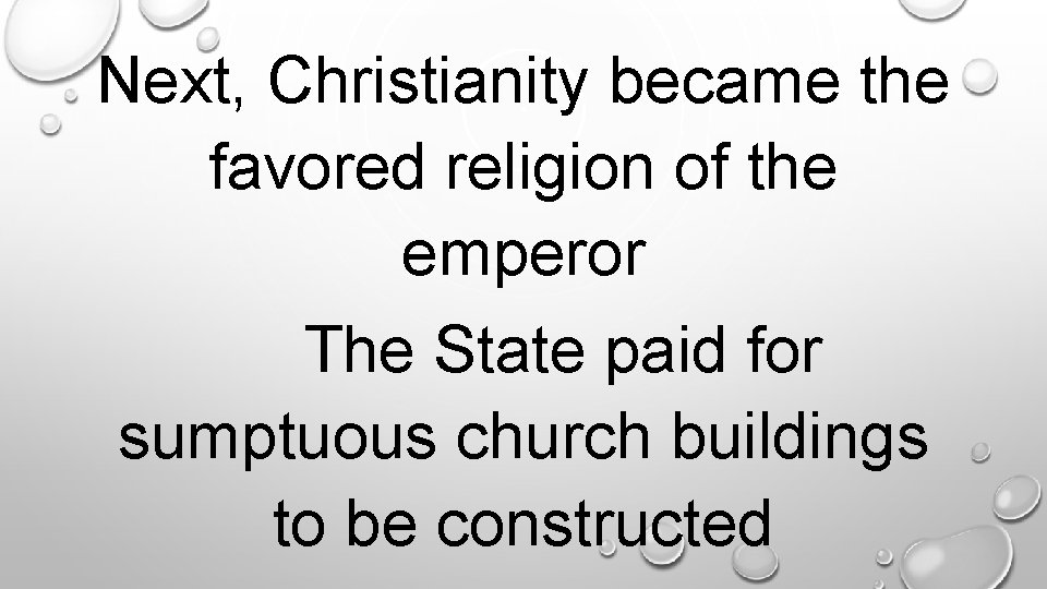 Next, Christianity became the favored religion of the emperor The State paid for sumptuous
