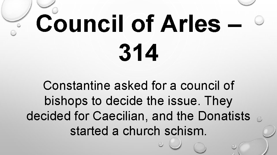 Council of Arles – 314. Constantine asked for a council of bishops to decide