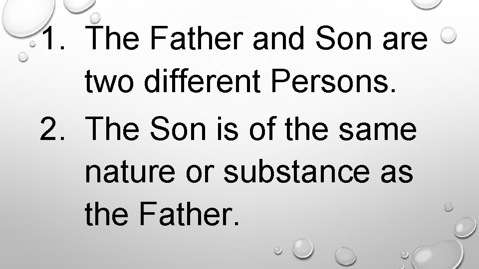 1. The Father and Son are two different Persons. 2. The Son is of