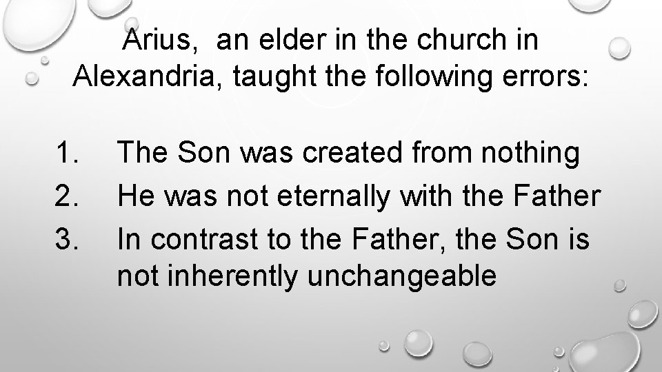 Arius, an elder in the church in Alexandria, taught the following errors: . 1.