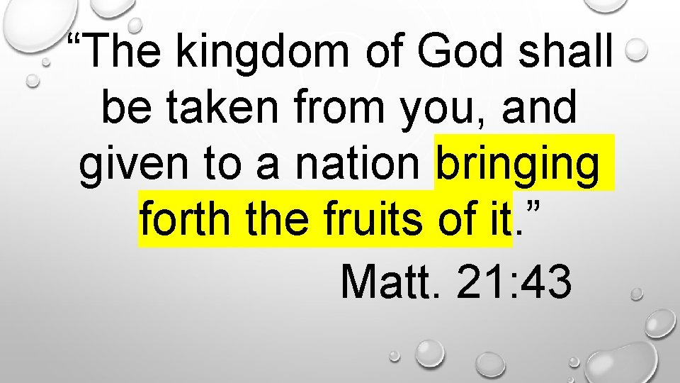 “The kingdom of God shall be taken from you, and given to a nation