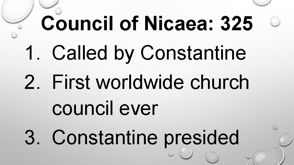 Council of Nicaea: 325 1. Called by Constantine 2. First worldwide church council ever