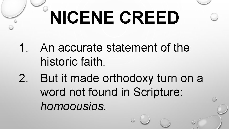 NICENE CREED. 1. An accurate statement of the historic faith. 2. But it made