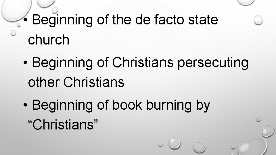  • Beginning of the de facto state church. • Beginning of Christians persecuting