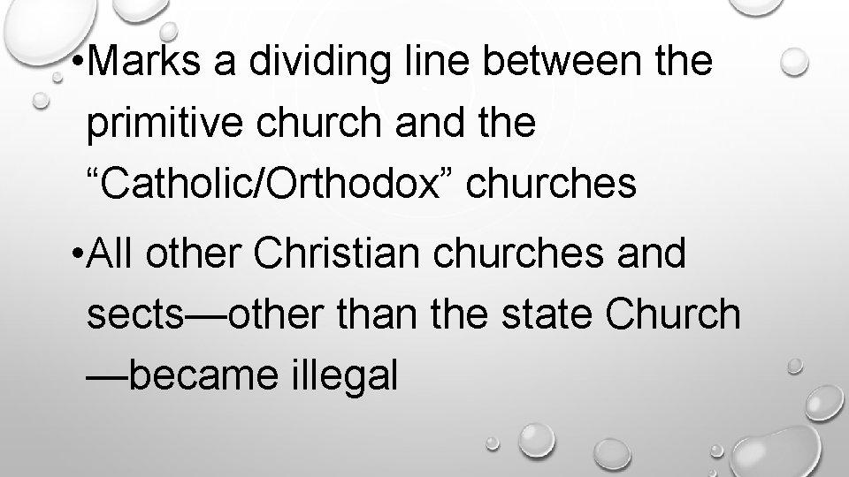  • Marks a dividing line between the primitive church and the “Catholic/Orthodox” churches.