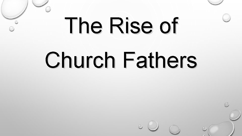 . The Rise of Church Fathers 