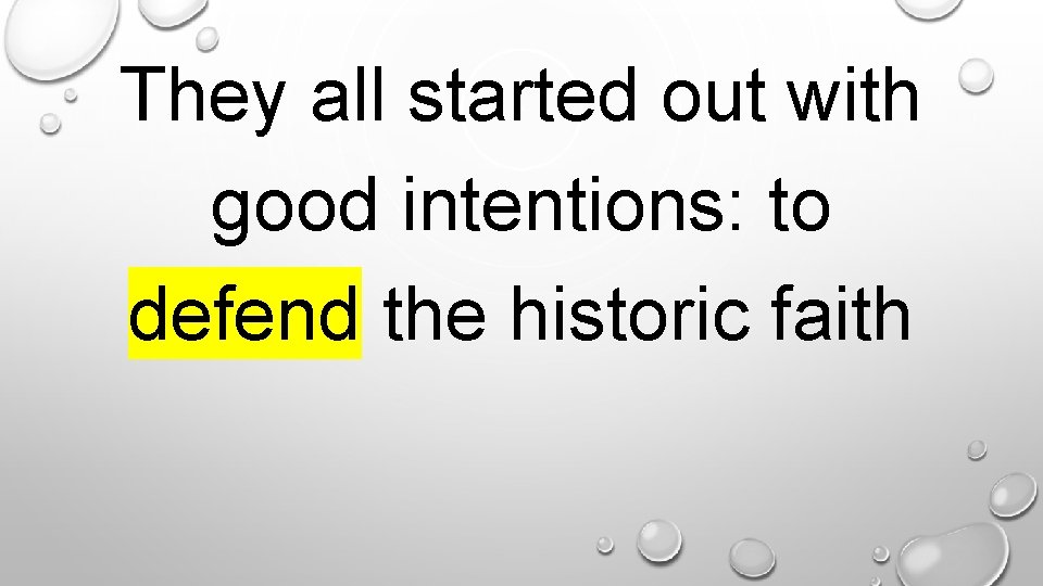 They all started out with good intentions: to defend the historic faith. 