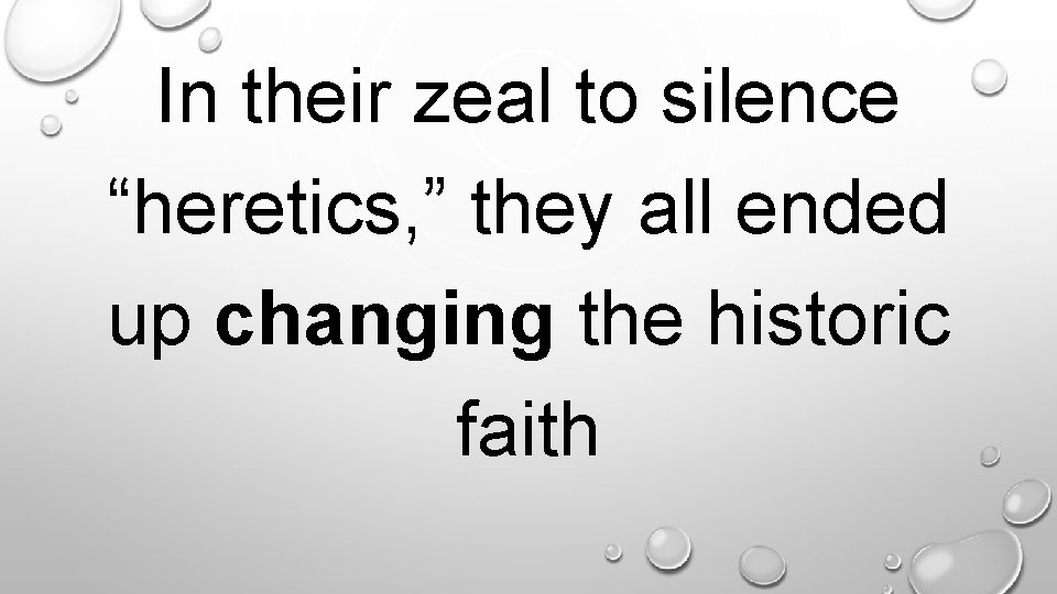 In their zeal to silence “heretics, ” they all ended up changing the historic