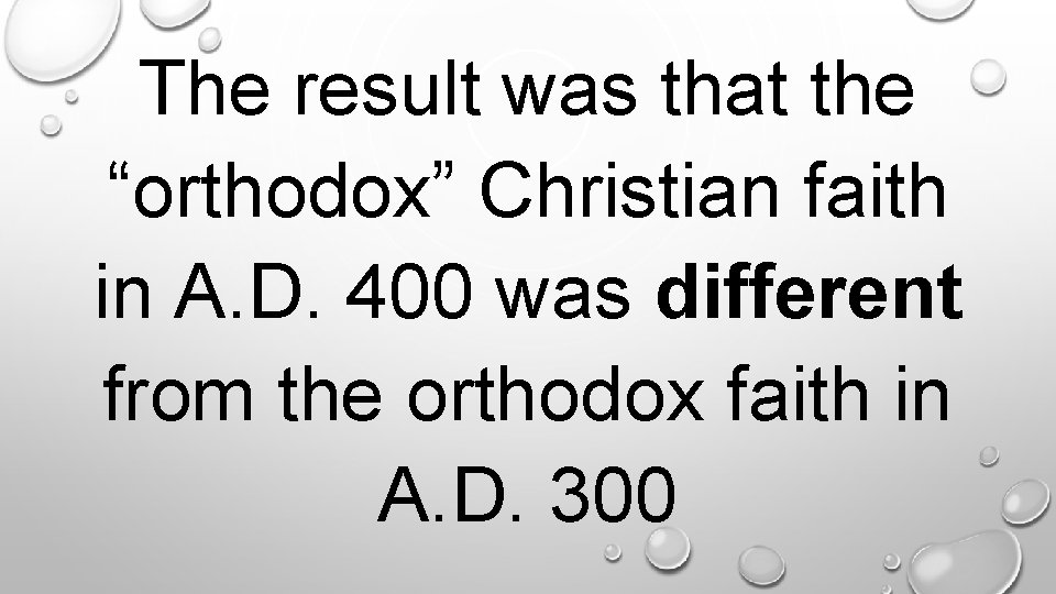 The result was that the “orthodox” Christian faith in A. D. 400 was different