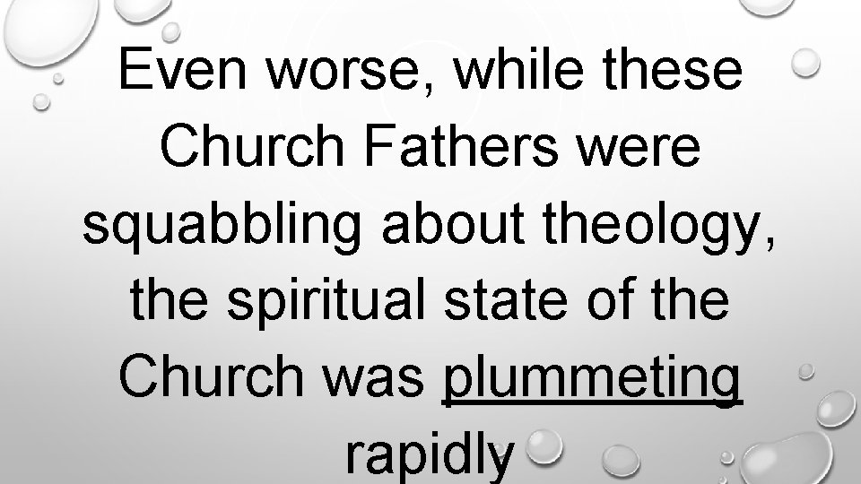 Even worse, while these Church Fathers were squabbling about theology, the spiritual state of