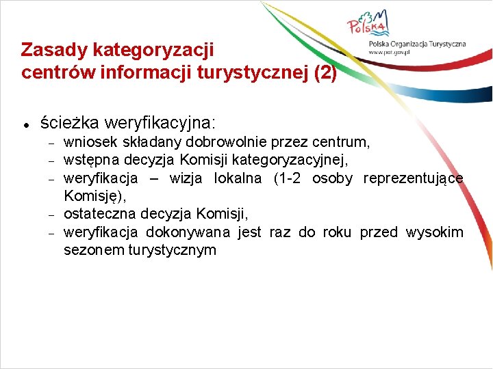 Zasady kategoryzacji centrów informacji turystycznej (2) ścieżka weryfikacyjna: wniosek składany dobrowolnie przez centrum, wstępna