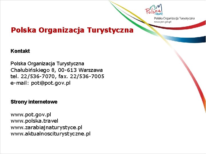 Polska Organizacja Turystyczna Kontakt Polska Organizacja Turystyczna Chałubińskiego 8, 00 -613 Warszawa tel. 22/536