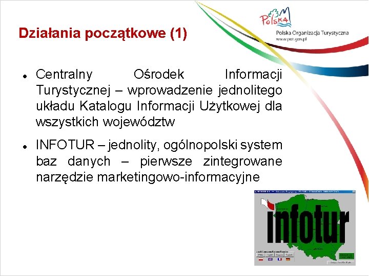 Działania początkowe (1) Centralny Ośrodek Informacji Turystycznej – wprowadzenie jednolitego układu Katalogu Informacji Użytkowej