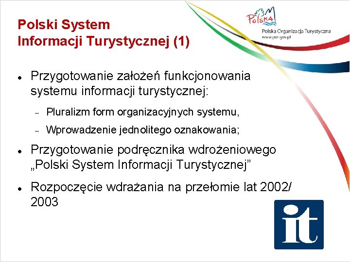 Polski System Informacji Turystycznej (1) Przygotowanie założeń funkcjonowania systemu informacji turystycznej: Pluralizm form organizacyjnych