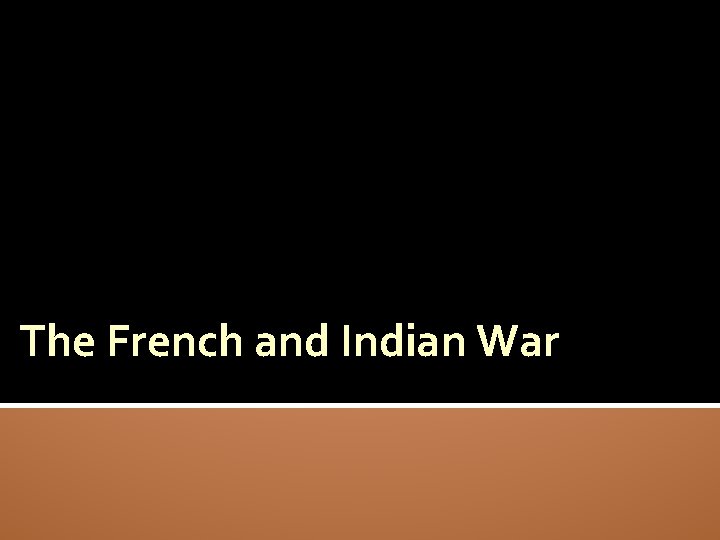 The French and Indian War 